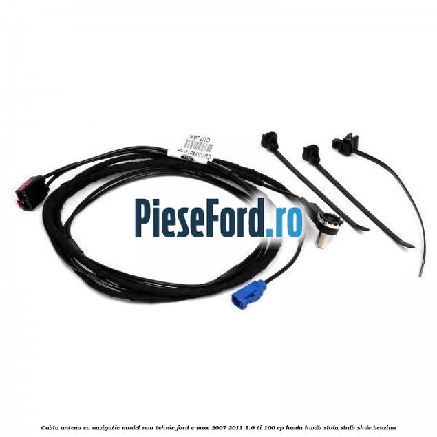 Cablu antena cu navigatie model nou tehnic Ford C-Max 2007-2011 1.6 Ti 100 cp HWDA, HWDB, SHDA, SHDB, SHDC benzina