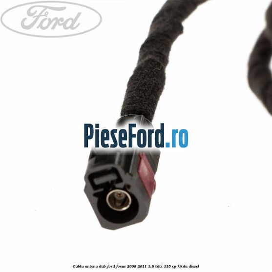 Cablu antena DAB Ford Focus 2008-2011 1.8 TDCi 115 cp Cablu antena DAB Ford Focus 2008-2011 1.8 TDCi 115 cp KKDA diesel