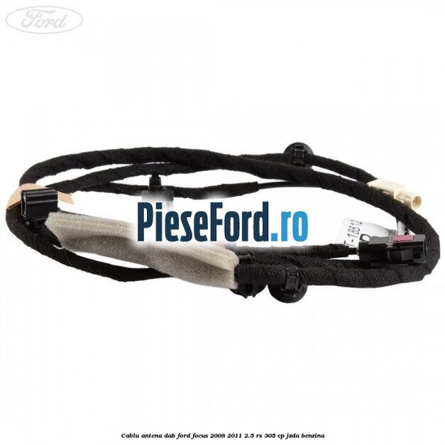 Cablu antena DAB Ford Focus 2008-2011 2.5 RS 305 cp JZDA benzina