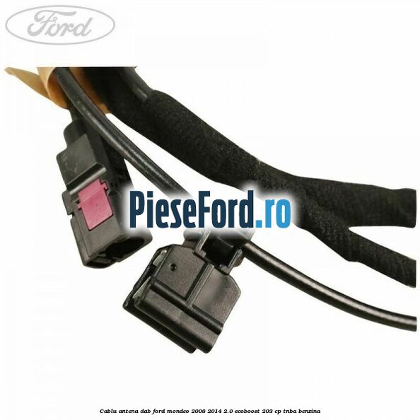 Cablu antena DAB Ford Mondeo 2008-2014 2.0 EcoBoost 203 cp TNBA benzina