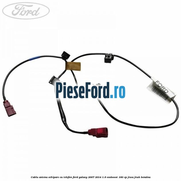 Cablu antena echipare cu telefon Ford Galaxy 2007-2014 1.6 EcoBoost 160 cp JTWA, JTWB benzina