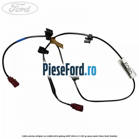 Cablu antena echipare cu telefon Ford Galaxy 2007-2014 2.0 145 cp Cablu antena echipare cu telefon Ford Galaxy 2007-2014 2.0 145 cp AOWA, AOWB, TBWA, TBWB benzina