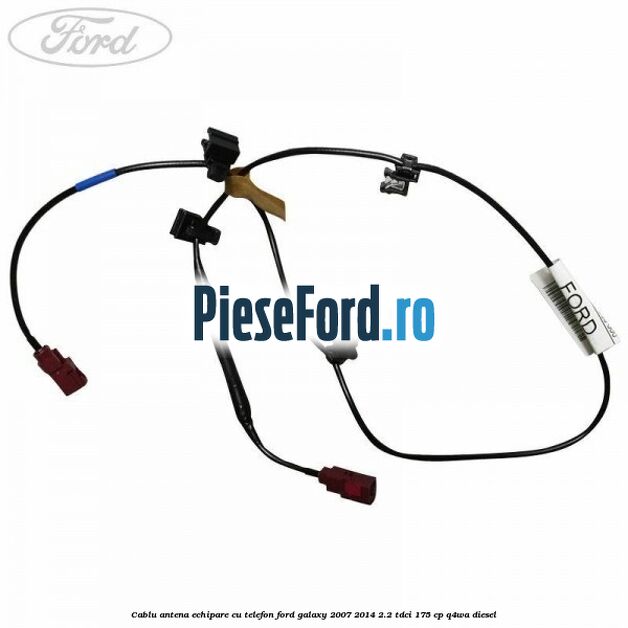 Cablu antena echipare cu telefon Ford Galaxy 2007-2014 2.2 TDCi 175 cp Cablu antena echipare cu telefon Ford Galaxy 2007-2014 2.2 TDCi 175 cp Q4WA diesel