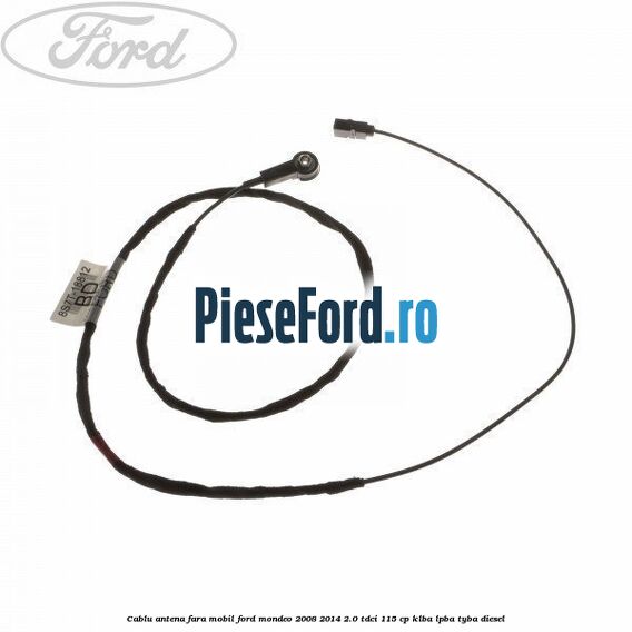 Cablu antena fara mobil Ford Mondeo 2008-2014 2.0 TDCi 115 cp KLBA, LPBA, TYBA diesel