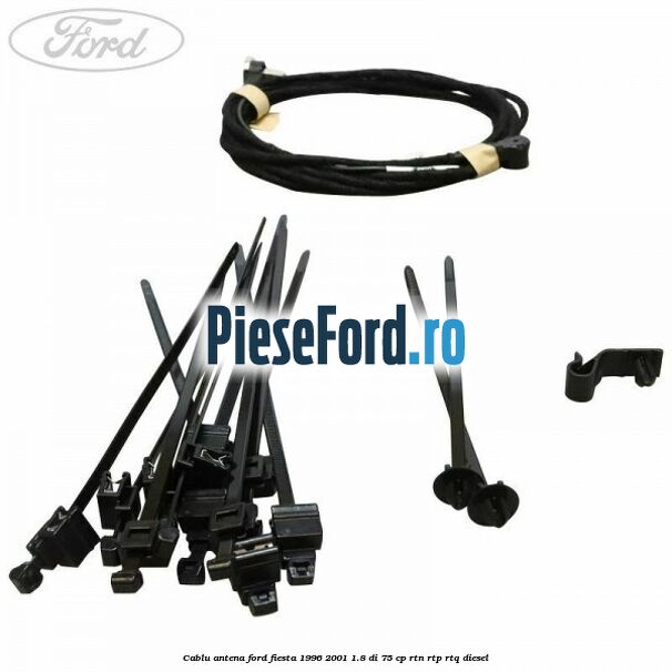Cablu antena Ford Fiesta 1996-2001 1.8 DI 75 cp Cablu antena Ford Fiesta 1996-2001 1.8 DI 75 cp RTN, RTP, RTQ diesel