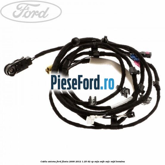 Cablu antena Ford Fiesta 2008-2012 1.25 82 cp SNJA, SNJB, SNJC, SNJD benzina