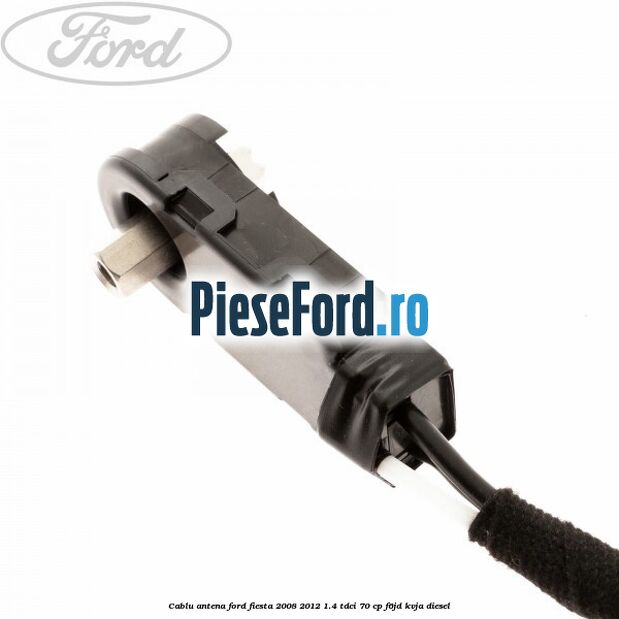 Cablu antena Ford Fiesta 2008-2012 1.4 TDCi 70 cp Cablu antena Ford Fiesta 2008-2012 1.4 TDCi 70 cp F6JD, KVJA diesel