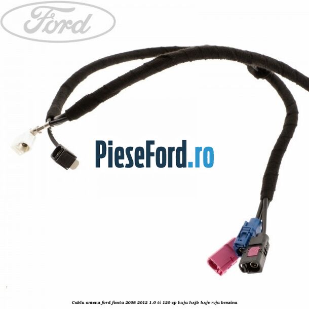 Cablu antena Ford Fiesta 2008-2012 1.6 Ti 120 cp HXJA, HXJB, HXJE, RVJA benzina