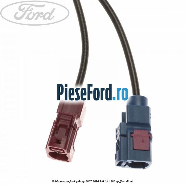 Cablu antena Ford Galaxy 2007-2014 1.8 TDCi 100 cp FFWA diesel