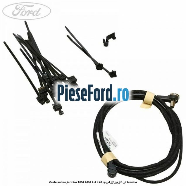 Cablu antena Ford Ka 1996-2008 1.3 i 49 cp JJD, JJF, JJG, JJH, JJL benzina