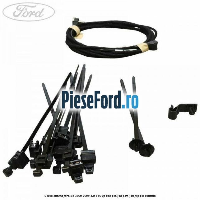 Cablu antena Ford Ka 1996-2008 1.3 i 60 cp BAA, J4D, J4K, J4M, J4N, J4P, J4S benzina