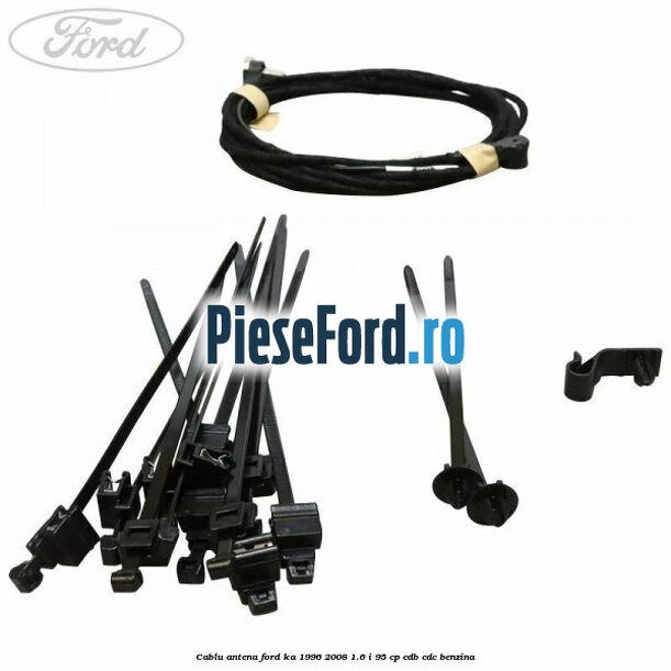 Cablu antena Ford Ka 1996-2008 1.6 i 95 cp Cablu antena Ford Ka 1996-2008 1.6 i 95 cp CDB, CDC benzina