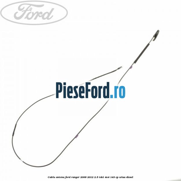 Cablu antena Ford Ranger 2006-2012 2.5 TDCi 4x4 143 cp WLAA diesel