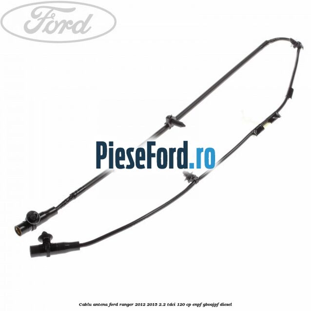Cablu antena Ford Ranger 2012-2015 2.2 TDCi 120 cp ENPF, GBVAJPF diesel