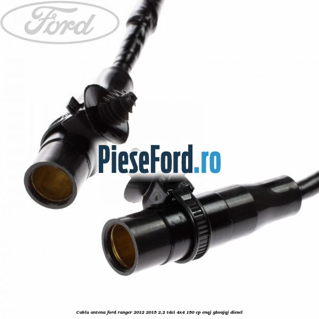 Cablu antena Ford Ranger 2012-2015 2.2 TDCi 4x4 150 cp ENQJ, GBVAJQJ diesel