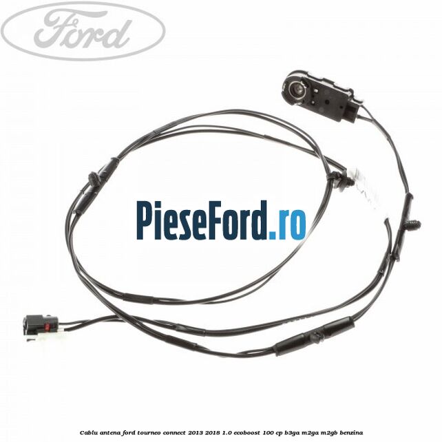 Cablu antena Ford Tourneo Connect 2013-2018 1.0 EcoBoost 100 cp B3GA, M2GA, M2GB benzina