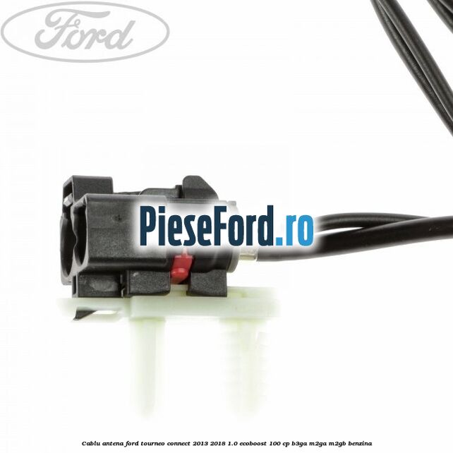 Cablu antena Ford Tourneo Connect 2013-2018 1.0 EcoBoost 100 cp B3GA, M2GA, M2GB benzina
