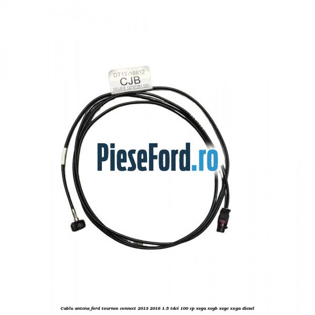 Cablu antena Ford Tourneo Connect 2013-2018 1.5 TDCi 100 cp XVGA, XVGB, XVGC, XXGA diesel