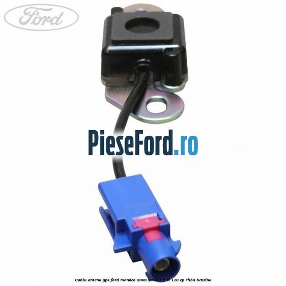 Cablu antena GPS Ford Mondeo 2008-2014 1.6 Ti 110 cp RHBA benzina