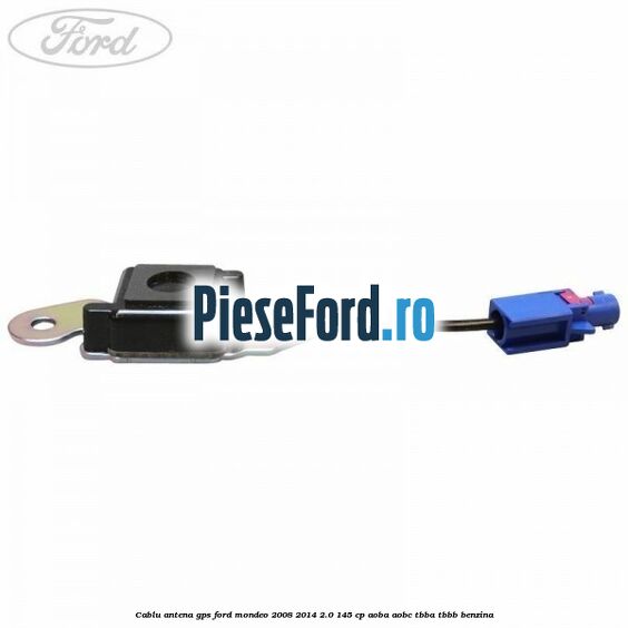 Cablu antena GPS Ford Mondeo 2008-2014 2.0 145 cp Cablu antena GPS Ford Mondeo 2008-2014 2.0 145 cp AOBA, AOBC, TBBA, TBBB benzina