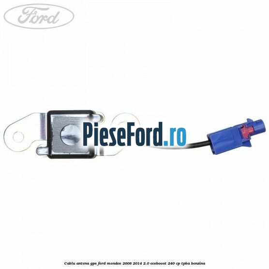 Cablu antena GPS Ford Mondeo 2008-2014 2.0 EcoBoost 240 cp Cablu antena GPS Ford Mondeo 2008-2014 2.0 EcoBoost 240 cp TPBA benzina