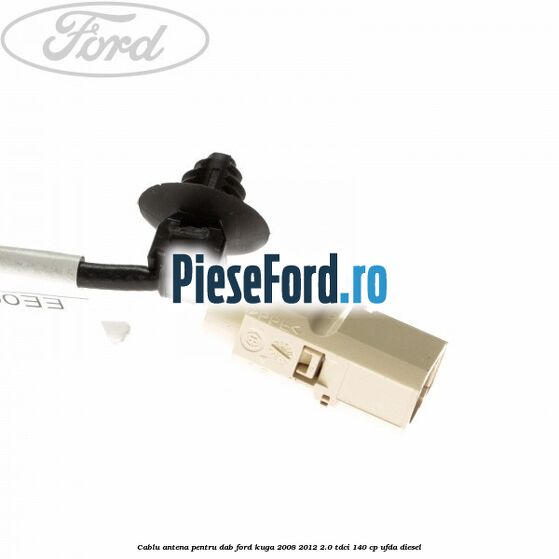 Cablu antena pentru DAB Ford Kuga 2008-2012 2.0 TDCI 140 cp Cablu antena pentru DAB Ford Kuga 2008-2012 2.0 TDCI 140 cp UFDA diesel