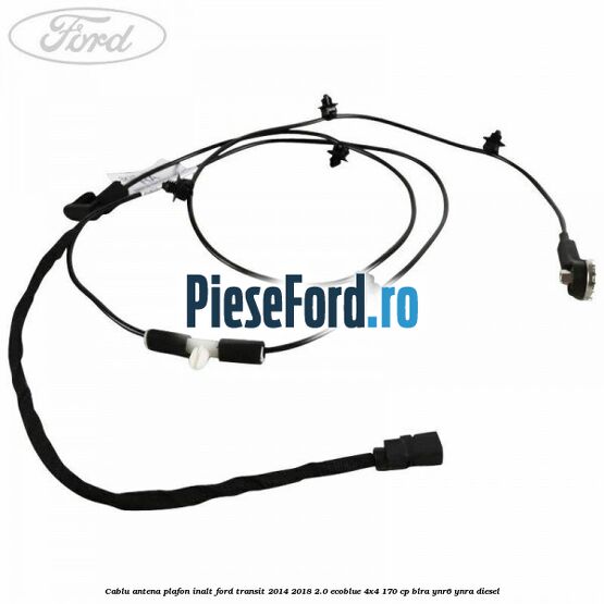 Cablu antena plafon inalt Ford Transit 2014-2018 2.0 EcoBlue 4x4 170 cp BLRA, YNR6, YNRA diesel