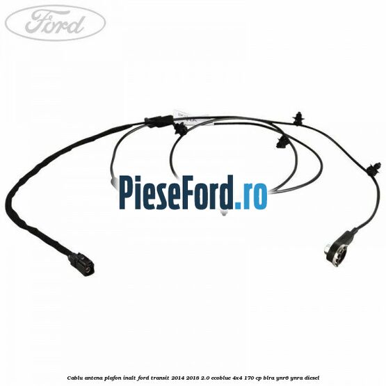 Cablu antena plafon inalt Ford Transit 2014-2018 2.0 EcoBlue 4x4 170 cp Cablu antena plafon inalt Ford Transit 2014-2018 2.0 EcoBlue 4x4 170 cp BLRA, YNR6, YNRA diesel