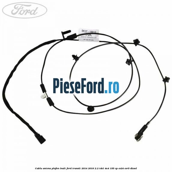 Cablu antena plafon inalt Ford Transit 2014-2018 2.2 TDCi 4x4 155 cp Cablu antena plafon inalt Ford Transit 2014-2018 2.2 TDCi 4x4 155 cp CV24, CVR5 diesel