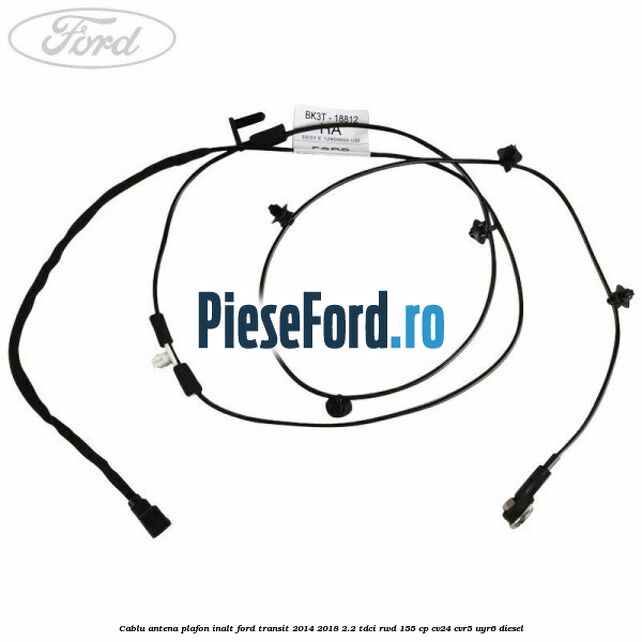 Cablu antena plafon inalt Ford Transit 2014-2018 2.2 TDCi RWD 155 cp CV24, CVR5, UYR6 diesel