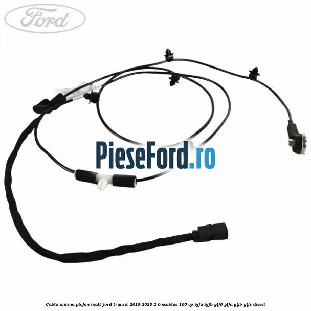 Cablu antena plafon inalt Ford Transit 2019-2023 2.0 EcoBlue 105 cp Cablu antena plafon inalt Ford Transit 2019-2023 2.0 EcoBlue 105 cp BJFA, BJFB, YLF6, YLFA, YLFB, YLFS diesel