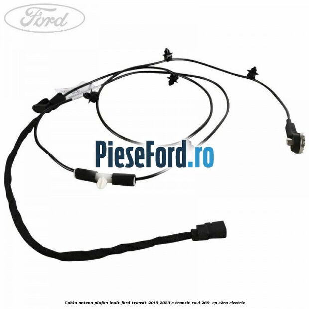 Cablu antena plafon inalt Ford Transit 2019-2023 E-TRANSIT RWD 269  cp C2RA electric