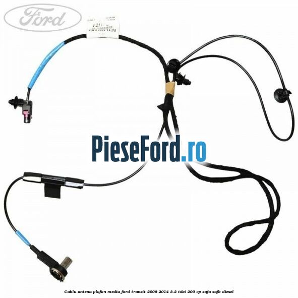 Cablu antena plafon mediu Ford Transit 2006-2014 3.2 TDCi 200 cp SAFA, SAFB diesel