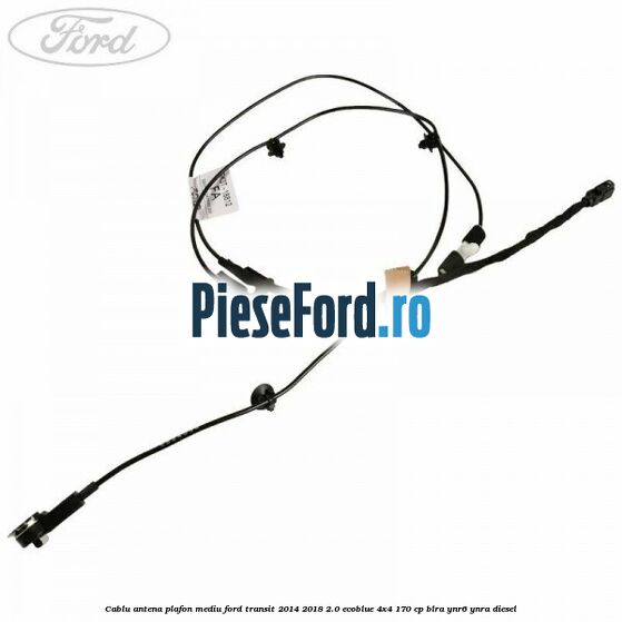 Cablu antena plafon mediu Ford Transit 2014-2018 2.0 EcoBlue 4x4 170 cp BLRA, YNR6, YNRA diesel