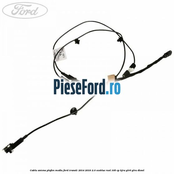 Cablu antena plafon mediu Ford Transit 2014-2018 2.0 EcoBlue RWD 105 cp BJRA, YLR6, YLRA diesel
