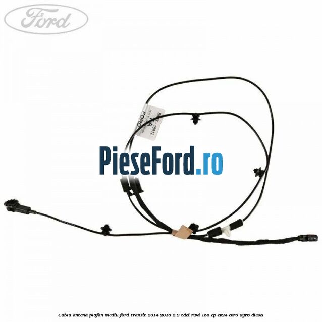 Cablu antena plafon mediu Ford Transit 2014-2018 2.2 TDCi RWD 155 cp CV24, CVR5, UYR6 diesel