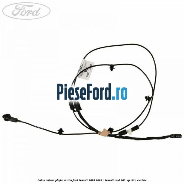 Cablu antena plafon mediu Ford Transit 2019-2023 E-TRANSIT RWD 269  cp C2RA electric