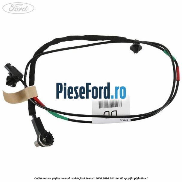Cablu antena plafon normal cu DAB Ford Transit 2006-2014 2.2 TDCi 85 cp P8FA, P8FB diesel