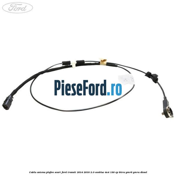 Cablu antena plafon scurt Ford Transit 2014-2018 2.0 EcoBlue 4x4 130 cp Cablu antena plafon scurt Ford Transit 2014-2018 2.0 EcoBlue 4x4 130 cp BKRA, YMR6, YMRA diesel