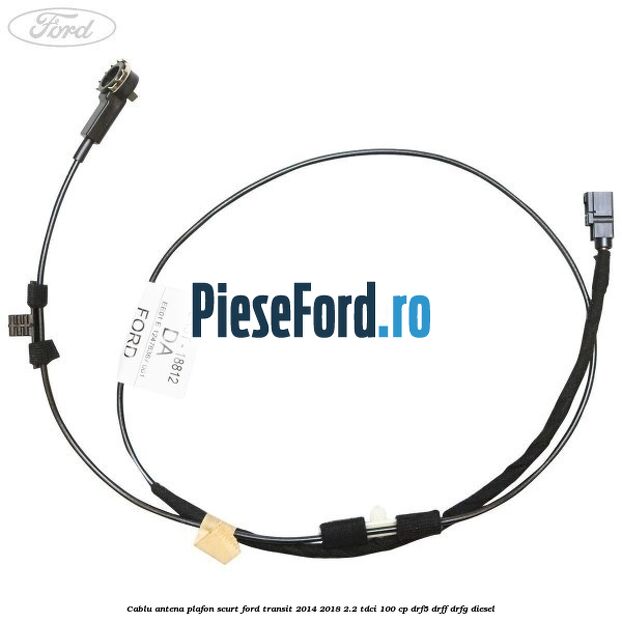 Cablu antena plafon scurt Ford Transit 2014-2018 2.2 TDCi 100 cp DRF5, DRFF, DRFG diesel
