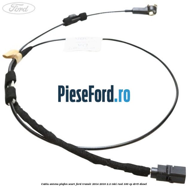 Cablu antena plafon scurt Ford Transit 2014-2018 2.2 TDCi RWD 100 cp DRR5 diesel