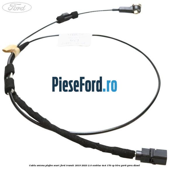 Cablu antena plafon scurt Ford Transit 2019-2023 2.0 EcoBlue 4x4 170 cp BLRA, YNR6, YNRA diesel
