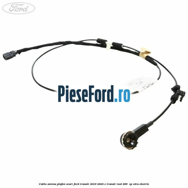 Cablu antena plafon scurt Ford Transit 2019-2023 E-TRANSIT RWD 269  cp C2RA electric