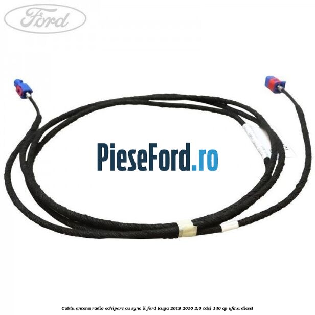 Cablu antena radio echipare cu SYNC II Ford Kuga 2013-2016 2.0 TDCi 140 cp UFMA diesel