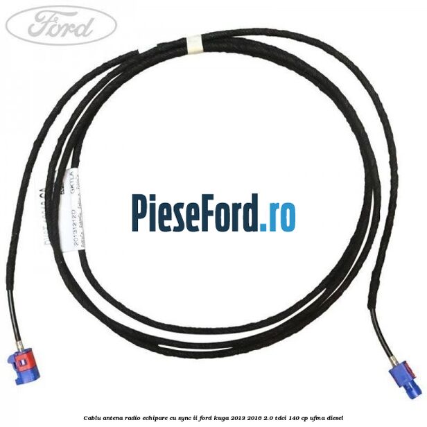 Cablu antena radio echipare cu SYNC II Ford Kuga 2013-2016 2.0 TDCi 140 cp UFMA diesel