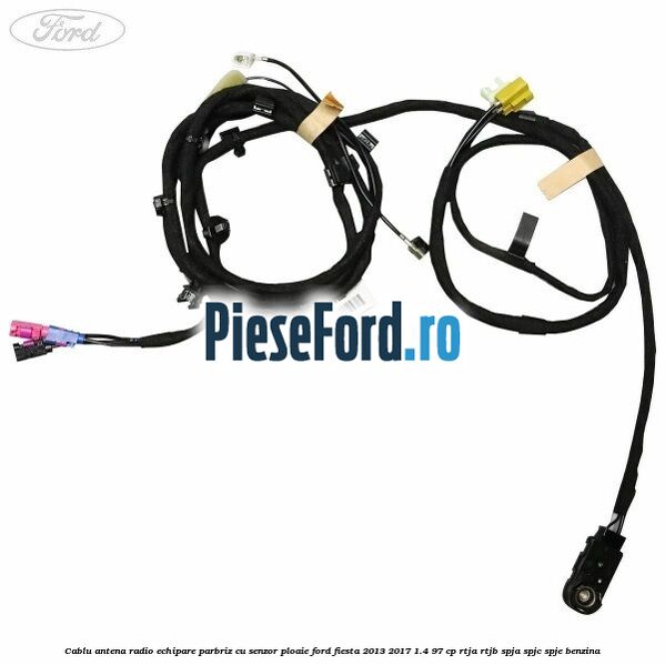 Cablu antena radio echipare parbriz cu senzor ploaie Ford Fiesta 2013-2017 1.4 97 cp RTJA, RTJB, SPJA, SPJC, SPJE benzina