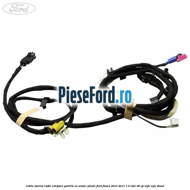 Cablu antena radio echipare parbriz cu senzor ploaie Ford Fiesta 2013-2017 1.5 TDCi 95 cp XVJB, XVJC diesel