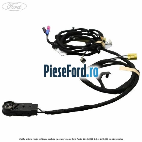 Cablu antena radio echipare parbriz cu senzor ploaie Ford Fiesta 2013-2017 1.6 ST 200 200 cp JTJC benzina