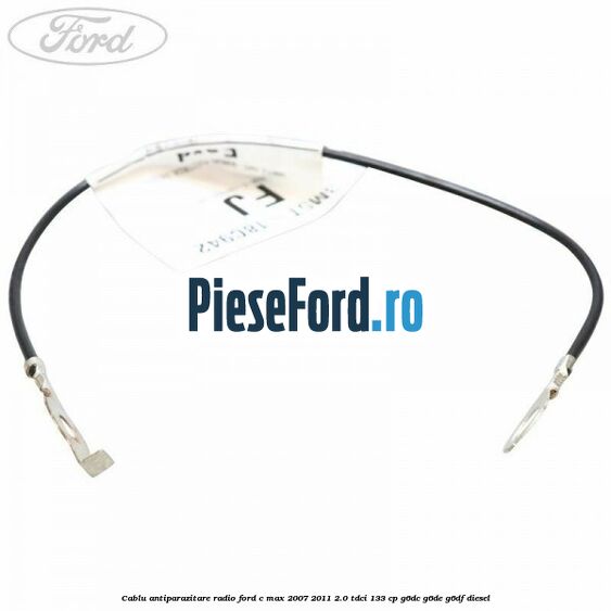 Cablu antiparazitare radio Ford C-Max 2007-2011 2.0 TDCi 133 cp G6DC, G6DE, G6DF diesel