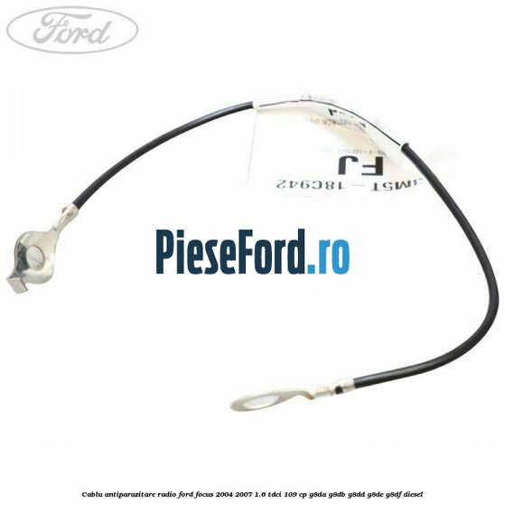 Cablu antiparazitare radio Ford Focus 2004-2007 1.6 TDCi 109 cp G8DA, G8DB, G8DD, G8DE, G8DF diesel